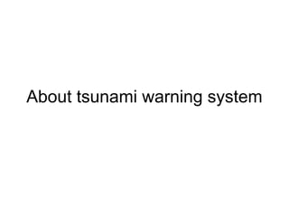 About tsunami warning system
 