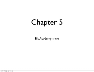 Chapter 5
                Bit Academy




	    	    	 
 