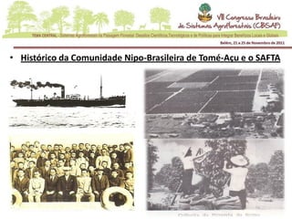 • Histórico da Comunidade Nipo-Brasileira de Tomé-Açu e o SAFTA
 