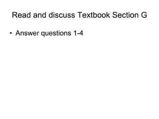 Read and discuss Textbook Section G
• Answer questions 1-4
 