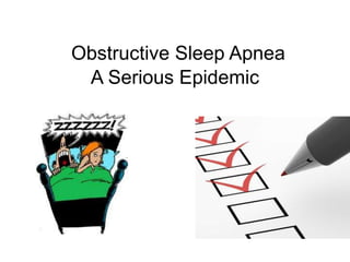 Obstructive Sleep Apnea
A Serious Epidemic
 