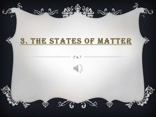 3. THE STATES OF MATTER
 