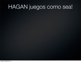 HAGAN juegos como sea!




Sunday, February 26, 12
 
