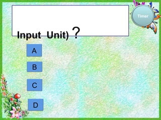 Timer




Input Unit)   ?
   A

   B

   C

   D
 