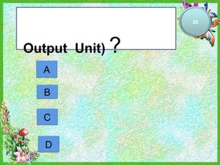 30




Output Unit)   ?
  A

   B

  C

   D
 