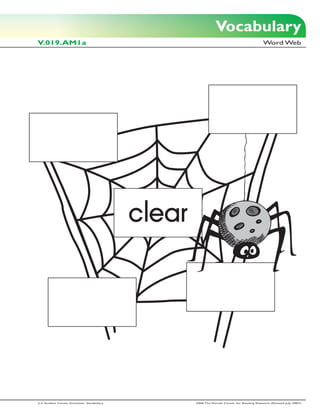 Vocabulary
V.019.AM1a                                                                                   Word Web




                                            clear




2-3 Student Center Activities: Vocabulary           2006 The Florida Center for Reading Research (Revised July, 2007)
 