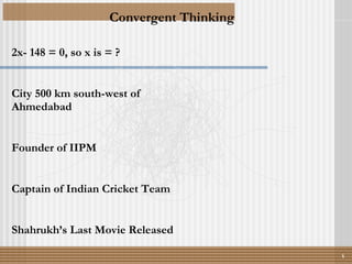 Convergent Thinking ? 1 2x- 148 = 0, so x is = ? City 500 km south-west of Ahmedabad Founder of IIPM Captain of Indian Cricket Team Shahrukh’s Last Movie Released 