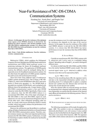 ACEEE Int. J. on Communications, Vol. 03, No. 01, March 2012



                 Near-Far Resistance of MC-DS-CDMA
                        Communication Systems
                                     Xiaodong Yue1, Xuefu Zhou2, and Songlin Tian1
                                                1
                                              University of Central Missouri
                                     Department of Mathematics and Computer Science
                                                 Warrensburg, MO USA
                                              Email: {yue, tian}@ucmo.edu
                                                2
                                                  University of Cincinnati
                                      School of Electronics and Computing Systems
                                                   Cincinnati, OH USA
                                              Email: {xuefu.zhou}@uc.edu


Abstract—In this paper, the near-far resistance of the minimum       on near-far resistance or not. It is worth mentioning that near-
mean square error (MMSE) detector is derived for the                 far resistance also depends on the type of the receiver
multicarrier direct sequence code division multiple access           detector. In this paper, the near-far resistance of the widely
(MC-DS-CDMA) communication systems. It is shown that
                                                                     used MMSE detector is derived for the MC-DS-CDMA
MC-DS-CDMA has better performance on near-far resistance
than that of DS-CDMA.
                                                                     systems. It is shown that MC-DS-CDMA has better
                                                                     performance on near-far resistance than that of DS-CDMA
Index Terms—Code division multiaccess, Near-far resistance,          systems.
wireless communication
                                                                                              II. SYSTEM MODEL
                       I. INTRODUCTION
                                                                         Consider an asynchronous MC-DS-CDMA systems with
    Multicarrier CDMA, which combines the Orthogonal                 Nc subcarriers and J active users in a multipath fading
Frequency Division Multiplexing (OFDM) based multicarrier            channel. Spreading codes of length Lc are used to distinguish
transmissions and CDMA based multiuser access, is a                  different users.
promising technique for future 4G broadband multiuser                    It is shown in [4][5] that MC-DS-CDMA and DS-CDMA
communication systems. The application of OFDM greatly               have the similar baseband MIMO system model. The total
resolves the difficulty raised by multipath fading that is           received signal vector χ M ( n) observed in additive white
especially severe for broadband communication systems. On
                                                                     Gaussian noise w(n) can be expressed as [4][5].
the other hand, the application of CDMA greatly simplifies
the multi-access and synchronization design.                                   χ N ( n)  Ηs ( n )  w ( n )                    (1)
    There have been many different types of multicarrier             Where N is the smoothing factor, H is the signature matrix
CDMA systems proposed [1][2]. One of them is MC-DS-                  and s(n) is the transmitted information symbol vector. A
CDMA [3], where each OFDM block (after IFFT and cyclic               smoothing factor N is indispensable to capture a complete
prefix) is block-wise spreaded, i.e., the OFDM block is              desired user symbol since the detector does not know the
spreaded into multiple OFDM blocks, each multiplied with             staring time of each desired user symbol.
different chip of the spreading code. A major feature of MC-             Since the channel effect on received energy can always
DS-CDMA communication system is that each OFDM                       be incorporated into a diagonal amplitude matrix A, without
subcarrier works like DS-CDMA. Specifically, if there is only        loss of generality, we assume that the columns of the channel
one subcarrier, then the MC-DS-CDMA reduces to a                     matrix H are all normalized in the following sections. Then (1)
conventional DS-CDMA. One of the major advantages of                 can be rewritten as
MC-DS-CDMA is that each DS-CDMA signal (in each
subcarrier) of a user can be maintained orthogonal to that of                   χ N ( n)  ΗAs ( n)  w ( n)                     (2)
all the other users, when orthogonal spreading codes are
used. As a result, multi-access interference (MAI) is mostly          III. NEAR-FAR RESISTANCE OF MMSE RECEIVER FOR MC-DS-CDMA
avoided, which may greatly enhance the performance over                                              SYSTEMS
conventional DS-CDMA.
                                                                        The following assumptions will be made throughout this
    However, the well-known near-far problem in a multiuser
                                                                     paper. AS1: The symbols in s(n) are independently and
setting still places fundamental limitations on the performance
                                                                     identically distributed (i.i.d), with variance 1 (since symbol
of MC-DS-CDMA communication systems. Therefore, near-
                                                                     energy can also be absorbed into the diagonal matrix A). AS2:
far resistance remains one of the most important performance
                                                                     The noise is zero mean white Gaussian. AS3: The signature
measures for MC-DS-CDMA systems. Furthermore, it would
                                                                     matrix H is of full column rank (known as the identifiability
be interesting to explore whether the multicarrier has benefits
© 2012 ACEEE                                                    53
DOI: 01.IJCOM.3.1.3
 