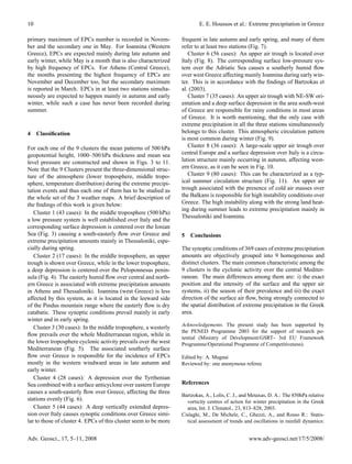 10                                                                        E. E. Houssos et al.: Extreme precipitation in Greece

primary maximum of EPCs number is recorded in Novem-              frequent in late autumn and early spring, and many of them
ber and the secondary one in May. For Ioannina (Western           refer to at least two stations (Fig. 7).
Greece), EPCs are expected mainly during late autumn and             Cluster 6 (56 cases): An upper air trough is located over
early winter, while May is a month that is also characterized     Italy (Fig. 8). The corresponding surface low-pressure sys-
by high frequency of EPCs. For Athens (Central Greece),           tem over the Adriatic Sea causes a southerly humid ﬂow
the months presenting the highest frequency of EPCs are           over west Greece affecting mainly Ioannina during early win-
November and December too, but the secondary maximum              ter. This is in accordance with the ﬁndings of Bartzokas et
is reported in March. EPCs in at least two stations simulta-      al. (2003).
neously are expected to happen mainly in autumn and early            Cluster 7 (35 cases): An upper air trough with NE-SW ori-
winter, while such a case has never been recorded during          entation and a deep surface depression in the area south-west
summer.                                                           of Greece are responsible for rainy conditions in most areas
                                                                  of Greece. It is worth mentioning, that the only case with
                                                                  extreme precipitation in all the three stations simultaneously
4    Classiﬁcation                                                belongs to this cluster. This atmospheric circulation pattern
                                                                  is most common during winter (Fig. 9).
For each one of the 9 clusters the mean patterns of 500 hPa          Cluster 8 (36 cases): A large-scale upper air trough over
geopotential height, 1000–500 hPa thickness and mean sea          central Europe and a surface depression over Italy is a circu-
level pressure are constructed and shown in Figs. 3 to 11.        lation structure mainly occurring in autumn, affecting west-
Note that the 9 Clusters present the three-dimensional struc-     ern Greece, as it can be seen in Fig. 10.
ture of the atmosphere (lower troposphere, middle tropo-             Cluster 9 (80 cases): This can be characterized as a typ-
sphere, temperature distribution) during the extreme precipi-     ical summer circulation structure (Fig. 11). An upper air
tation events and thus each one of them has to be studied as      trough associated with the presence of cold air masses over
the whole set of the 3 weather maps. A brief description of       the Balkans is responsible for high instability conditions over
the ﬁndings of this work is given below:                          Greece. The high instability along with the strong land heat-
                                                                  ing during summer leads to extreme precipitation mainly in
   Cluster 1 (43 cases): In the middle troposphere (500 hPa)
                                                                  Thessaloniki and Ioannina.
a low pressure system is well established over Italy and the
corresponding surface depression is centered over the Ionian
Sea (Fig. 3) causing a south-easterly ﬂow over Greece and         5   Conclusions
extreme precipitation amounts mainly in Thessaloniki, espe-
cially during spring.                                             The synoptic conditions of 369 cases of extreme precipitation
   Cluster 2 (17 cases): In the middle troposphere, an upper      amounts are objectively grouped into 9 homogeneous and
trough is shown over Greece, while in the lower troposphere,      distinct clusters. The main common characteristic among the
a deep depression is centered over the Peloponnesus penin-        9 clusters is the cyclonic activity over the central Mediter-
sula (Fig. 4). The easterly humid ﬂow over central and north-     ranean. The main differences among them are: i) the exact
ern Greece is associated with extreme precipitation amounts       position and the intensity of the surface and the upper air
in Athens and Thessaloniki. Ioannina (west Greece) is less        systems, ii) the season of their prevalence and iii) the exact
affected by this system, as it is located in the leeward side     direction of the surface air ﬂow, being strongly connected to
of the Pindus mountain range where the easterly ﬂow is dry        the spatial distribution of extreme precipitation in the Greek
catabatic. These synoptic conditions prevail mainly in early      area.
winter and in early spring.
                                                                  Acknowledgements. The present study has been supported by
   Cluster 3 (30 cases): In the middle troposphere, a westerly
                                                                  the PENED Programme 2003 for the support of research po-
ﬂow prevails over the whole Mediterranean region, while in
                                                                  tential (Ministry of Development/GSRT– 3rd EU Framework
the lower troposphere cyclonic activity prevails over the west    Programme/Operational Programme of Competitiveness).
Mediterranean (Fig. 5). The associated southerly surface
ﬂow over Greece is responsible for the incidence of EPCs          Edited by: A. Mugnai
mostly in the western windward areas in late autumn and           Reviewed by: one anonymous referee
early winter.
   Cluster 4 (28 cases): A depression over the Tyrrhenian
Sea combined with a surface anticyclone over eastern Europe       References
causes a south-easterly ﬂow over Greece, affecting the three
                                                                  Bartzokas, A., Lolis, C. J., and Metaxas, D. A.: The 850hPa relative
stations evenly (Fig. 6).                                           vorticity centres of action for winter precipitation in the Greek
   Cluster 5 (44 cases): A deep vertically extended depres-         area, Int. J. Climatol., 23, 813–828, 2003.
sion over Italy causes synoptic conditions over Greece simi-      Cislaghi, M., De Michele, C., Ghezzi, A., and Rosso R.: Statis-
lar to those of cluster 4. EPCs of this cluster seem to be more     tical assessment of trends and oscillations in rainfall dynamics:


Adv. Geosci., 17, 5–11, 2008                                                                      www.adv-geosci.net/17/5/2008/
 
