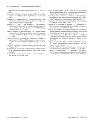 E. E. Houssos et al.: Extreme precipitation in Greece                                                                                     11

   Analysis of long daily Italian series, Atmos. Res., 77, 188–202,     Kutiel, H., Hirsch-Eshkol, T. R., and Turkes, M.: Sea level pressure
   2005.                                                                   patterns associated with dry or wet monthly rainfall conditions in
Gellens, D.: Trend and Correlation Analysis of k-Day Extreme Pre-          Turkey, Theor. Appl. Climatol., 69, 39–67, 2001.
   cipitation over Belgium, Theor. Appl. Climatol., 66, 117–129,        Lana, A., Campins, J.,Genoves, A., and Jansa, A.: Atmospheric pat-
   2000.                                                                   terns for heavy rain events in the Balearic Islands, Adv. Geosci.,
Houssos, E. E. and Bartzokas, A.: Extreme precipitation events             12, 27–32, (http://www.adv-geosci.net/12/27/2007/), 2007.
   in NW Greece, Adv. Geosci., 7, 91–96, (http://www.copernicus.        Manly, B. F. J.: Multivariate statistical methods: A primer, Chap-
   org/EGU/adgeo/7/adgeo-7-91.pdf), 2006.                                  man & Hall, London, 159 pp., 1986.
Houssos, E. E., Lolis, C. J., and Bartzokas, A.: The atmospheric        Metaxas, D. A., Bartzokas, A., Repapis, C. C., and Dalezios, N.
   conditions over Europe and the Mediterranean, favoring snow             R.: Atmospheric circulation anomalies in dry and wet winters in
   events in Athens, Greece, Adv. Geosci., 12, 127–135, (http:             Greece, Meteorol. Z., 2, 127–131, 1993.
   //www.adv-geosci.net/12/), 2007.                                     Plaut, G., and Simonnet, E.: Large-scale circulation classiﬁcation,
Jansa, A., Genoves, A., and Garcia-Moya, J. A.: Western Mediter-           weather regimes, and local climate over France, the Alps and
   ranean cyclones and heavy rain. Part I: Numerical experiment            Western Europe, Climate Res., 17, 303–324, 2001.
   concerning the Piedmont ﬂood case, Meteorol. Appl., 7, 323–          Romero, R., Guijarro, J. A., Ramis, C., and Alonso, S.: A 30-year
   333, 2000.                                                              (1964–1993) daily rainfall data base for the Spanish Mediter-
Jansa, A., Genoves, A., Picornell, M. A., Campins, J., Riosalido, R.,      ranean regions: ﬁrst exploratory study, Int. J. Climatol., 18, 541–
   and Carretero, O.: Western Mediterranean cyclones and heavy             560, 1998.
   rain. Part 2: Statistical approach, Meteorol. Appl., 8, 43–56,       Sugar, A. C. and James, M. G.: Finding the Number of Clusters
   2001.                                                                   in a Dataset: An Information-Theoretic Approach, J. Am. Stat.
Jolliffe, I. T.: Principal Component Analysis, Springer, New York,         Assoc., 98, 750–763, 2003.
   271 pp., 1986.                                                       Tolika, K. and Maheras, P.: Spatial and temporal characteristics of
Kostopoulou, E. and Jones, P. D.: Assessment of climate extremes           wet spells in Greece, Theor. Appl. Climatol., 81, 71–85, 2005.
   in the Eastern Mediterranean, Meteorol. Atmos. Phys., 89, 69–        Xoplaki, E., Gonzalez-Rouco, J. F., Luterbacher, J., and Wanner,
   85, 2005.                                                               H.: Wet season Mediterranean precipitation variability: inﬂuence
Kunkel, K. E.: North American Trends in Extreme Precipitation,             of large dynamics and trends, Clim. Dynam., 23, 63–78, 2004.
   Nat. Hazards, 29, 291–305, 2003.




www.adv-geosci.net/17/5/2008/                                                                               Adv. Geosci., 17, 5–11, 2008
 