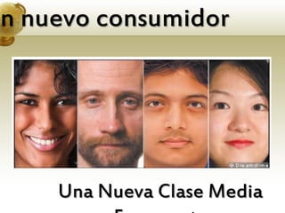 Un nuevo consumidor




     Una Nueva Clase Media
 