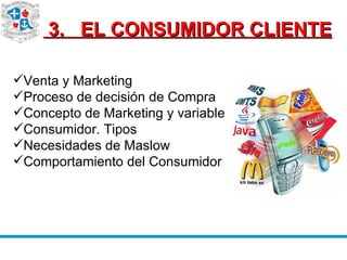   3.  EL CONSUMIDOR CLIENTE ,[object Object],[object Object],[object Object],[object Object],[object Object],[object Object]