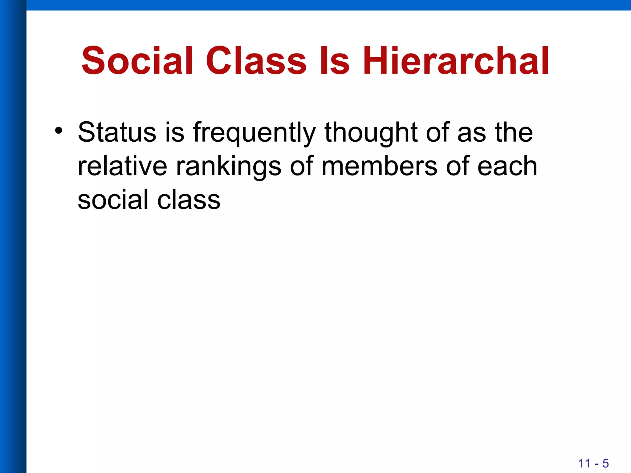 Social Class Is Hierarchal Status is frequently thought of as the relative rankings of members of each social class 