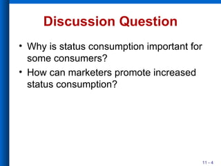 Discussion Question Why is status consumption important for some consumers? How can marketers promote increased status consumption? 