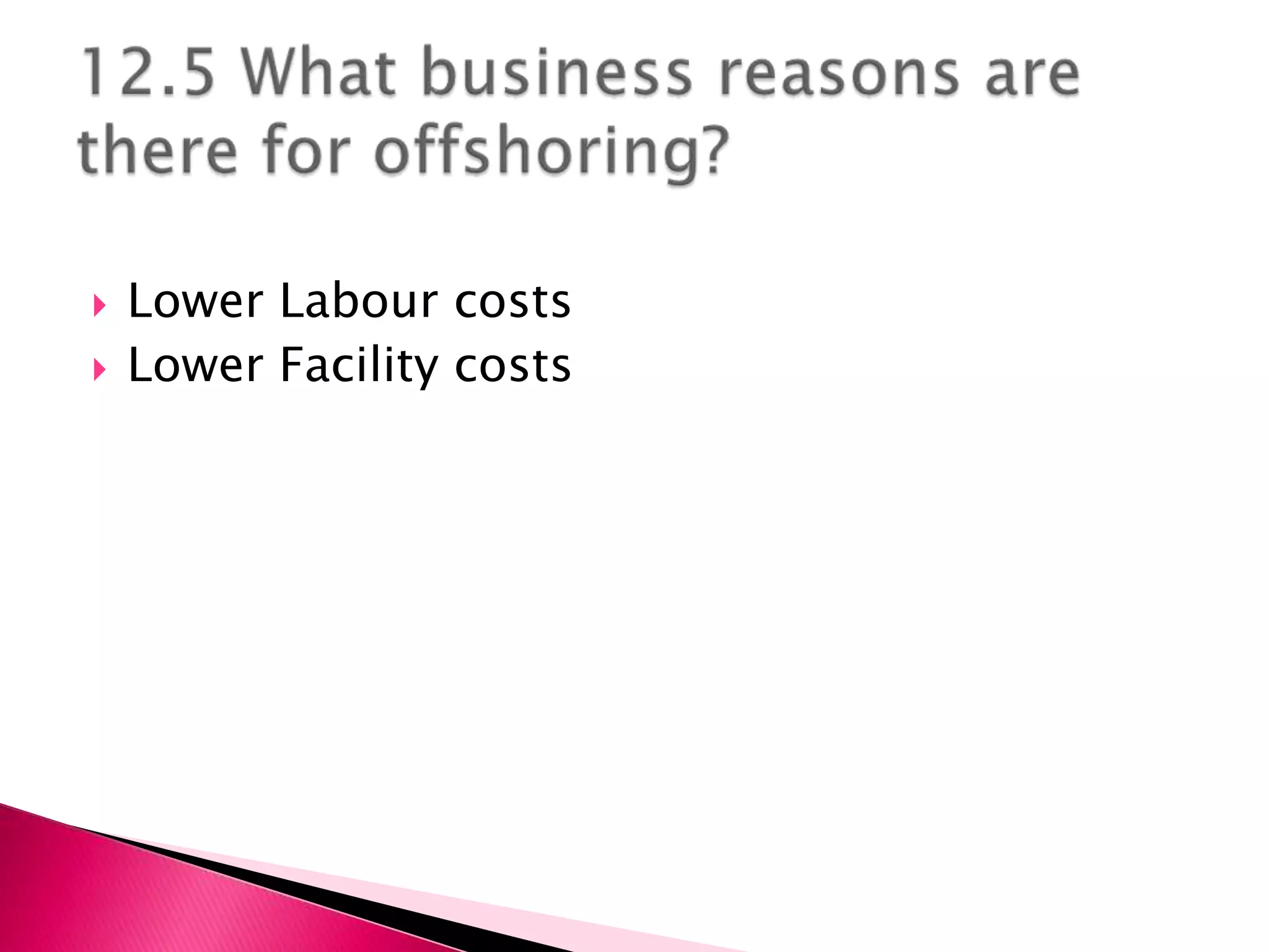    Lower Labour costs
   Lower Facility costs
 