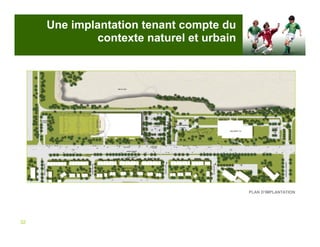 Une implantation tenant compte du
             contexte naturel et urbain




                                          PLAN D’IMPLANTATION




32
 