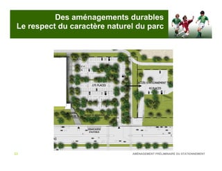 Des aménagements durables
 Le respect du caractère naturel du parc




33                             AMÉNAGEMENT PRÉLIMINAIRE DU STATIONNEMENT
 