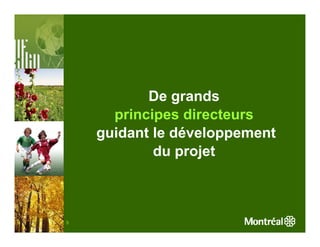 De grands
      principes directeurs
    guidant le développement
            du projet



9
 