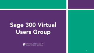 Sage 300 Virtual
Users Group
1
 