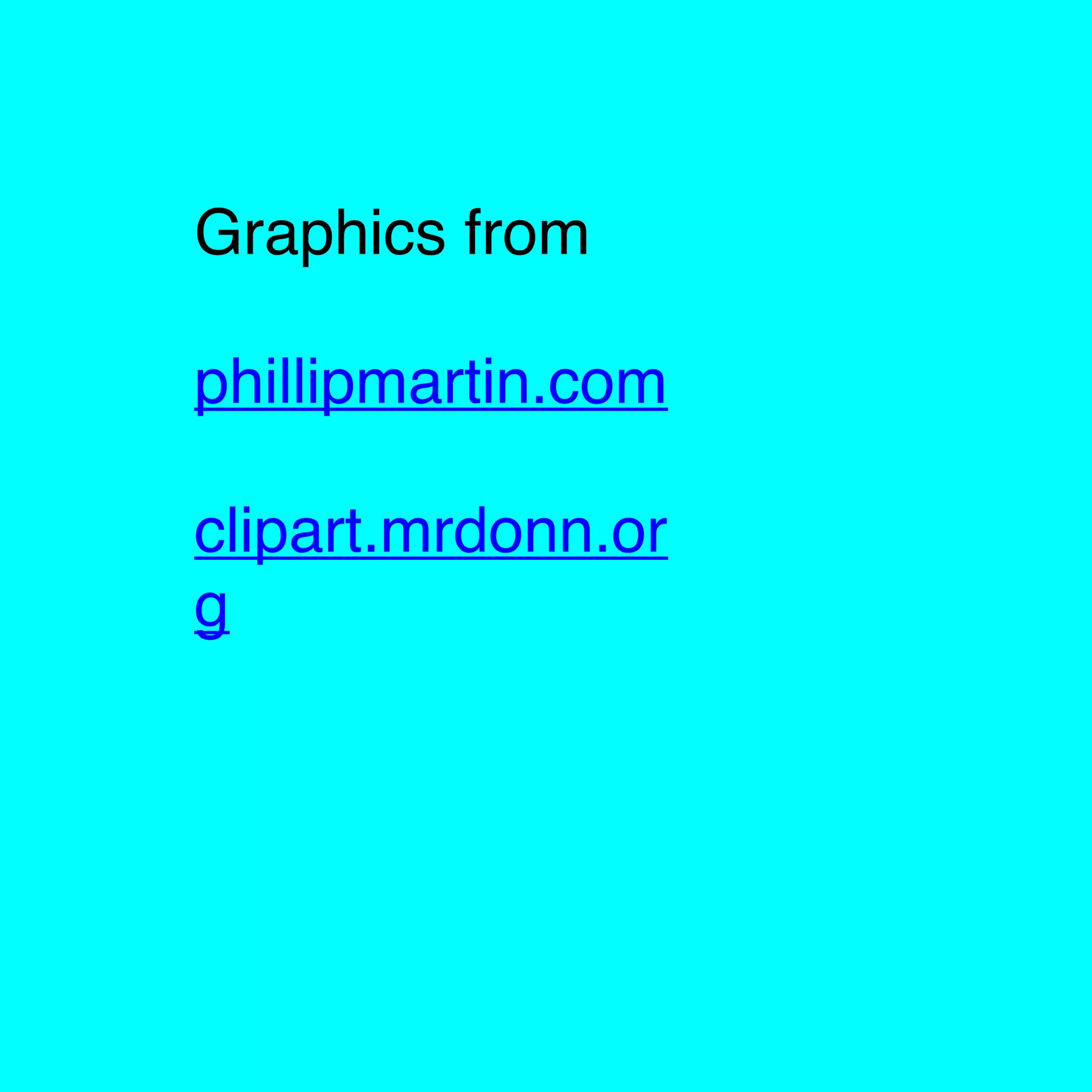 Graphics from
phillipmartin.com
clipart.mrdonn.or
g