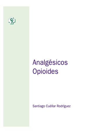 Analgésicos
Opioides
Santiago Cuéllar Rodríguez
 