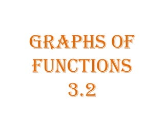 Graphs of
FUNCTIONs
3.2
 