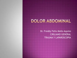 Dr. Freddy Felix Mollo Aquino
CIRUJANO GENERAL
TRAUMA Y LAPAROSCOPIA
 