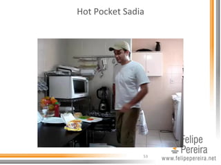 Hot	
  Pocket	
  Sadia	
  
53	
  
 
