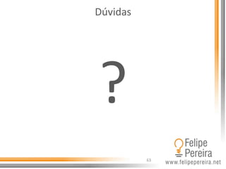 ?	
  
63	
  
Dúvidas	
  
 