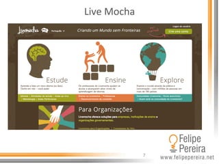 7
Live	
  Mocha	
  
 