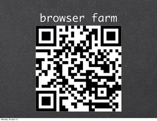browser farm
Monday, 29 April 13
 