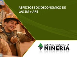 ASPECTOS SOCIOECONOMICO DE
LAS ZM y ARE
 