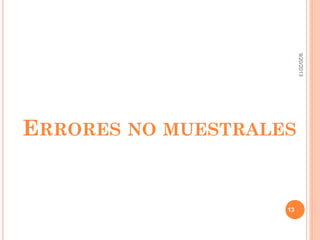 ERRORES NO MUESTRALES
9/20/2013
13
 