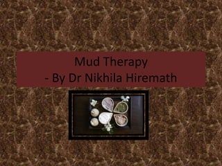 Mud Therapy
- By Dr Nikhila Hiremath
 