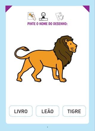 PINTE O NOME DO DESENHO:
LIVRO LEÃO TIGRE
9
 
