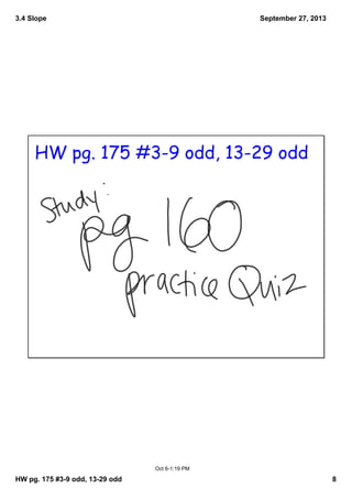 3.4 Slope
HW pg. 175 #39 odd, 1329 odd 8
September 27, 2013
Oct 61:19 PM
HW pg. 175 #3-9 odd, 13-29 odd