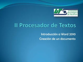 Introducción a Word 2010
Creación de un documento
 