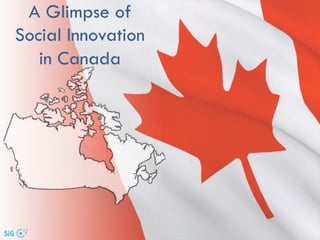 A Glimpse of
Social Innovation
in Canada
 
