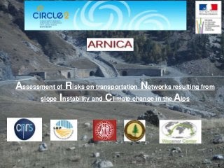 1
Assessment of Risks on transportation Networks resulting from
slope Instability and Climate change in the Alps
 