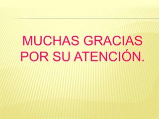 MUCHAS GRACIAS
POR SU ATENCIÓN.
 
