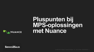 © 2002-2013 Nuance Communications, Inc. Alle rechten voorbehouden. 1
Pluspunten bij
MPS-oplossingen
met Nuance
 