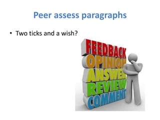 Peer assess paragraphs
• Two ticks and a wish?
 