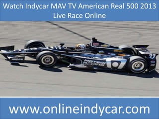 Watch Indycar MAV TV American Real 500 2013
Live Race Online

www.onlineindycar.com

 