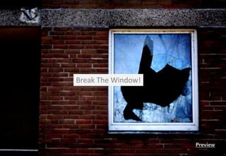 Break The Window!

Preview

 