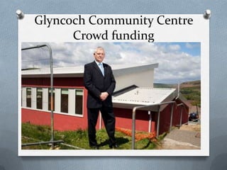 Glyncoch Community Centre
Crowd funding

 