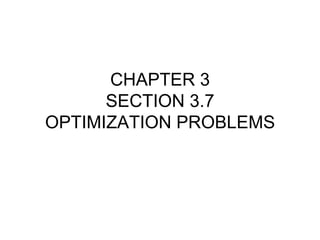 CHAPTER 3
SECTION 3.7
OPTIMIZATION PROBLEMS

 
