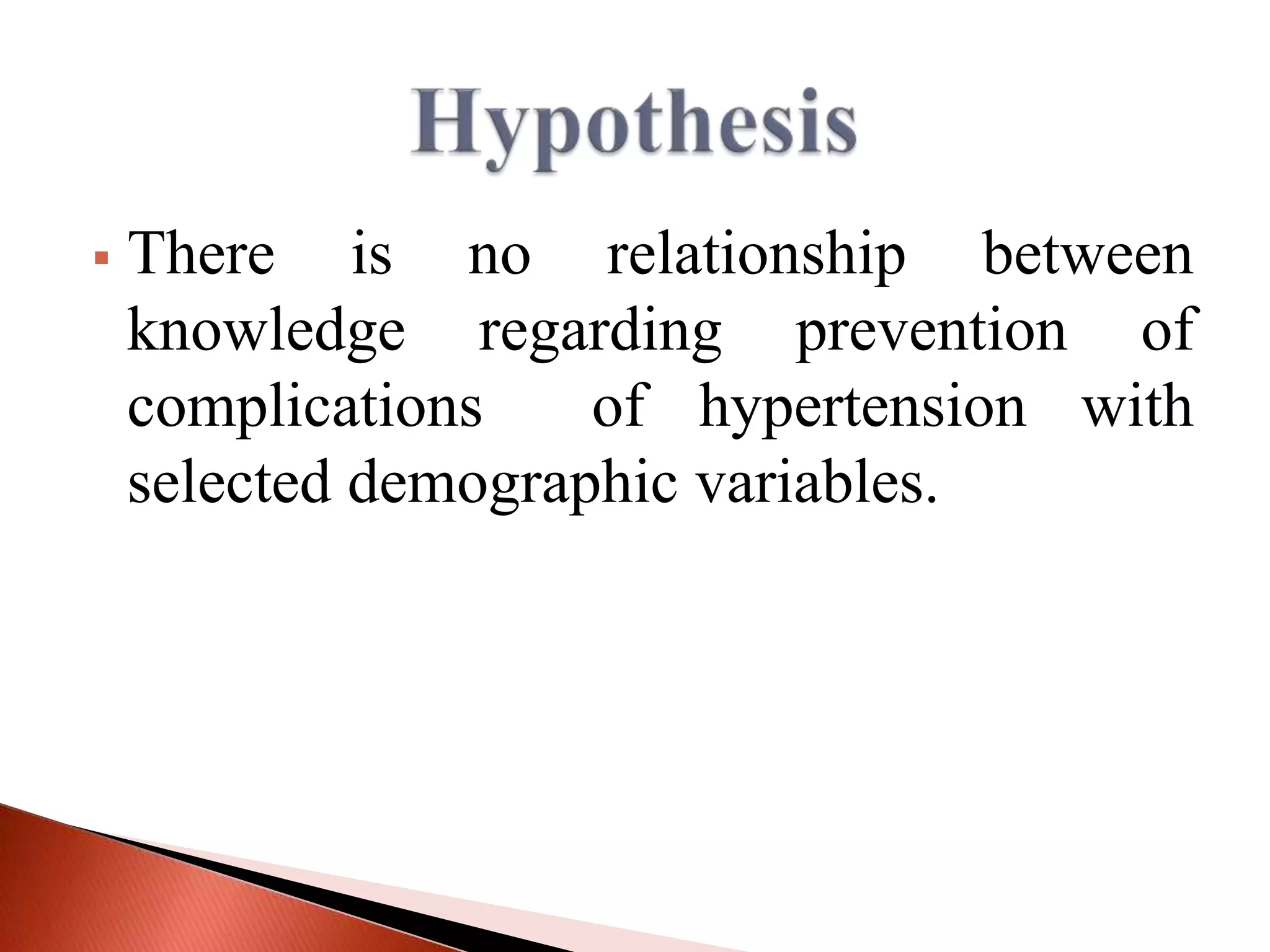 

There is no relationship between
knowledge regarding prevention of
complications
of hypertension with
selected demographic variables.

 