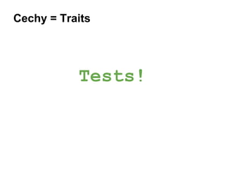 Cechy = Traits

Tests!

 