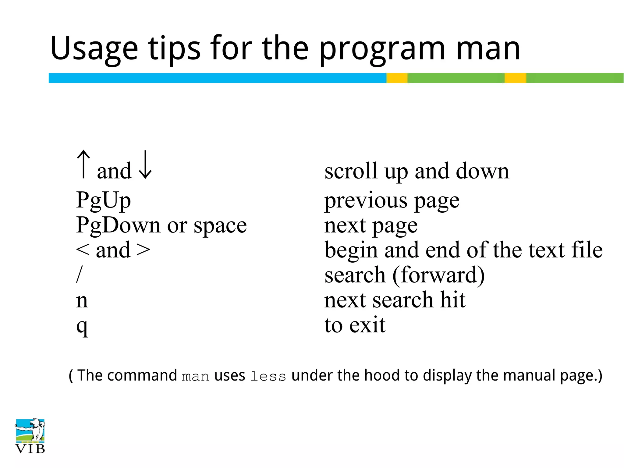 Usage tips for the program man
 and 

PgUp
PgDown or space
< and >
/
n
q

scroll up and down
previous page
next page
begin and end of the text file
search (forward)
next search hit
to exit

( The command man uses less under the hood to display the manual page.)

 
