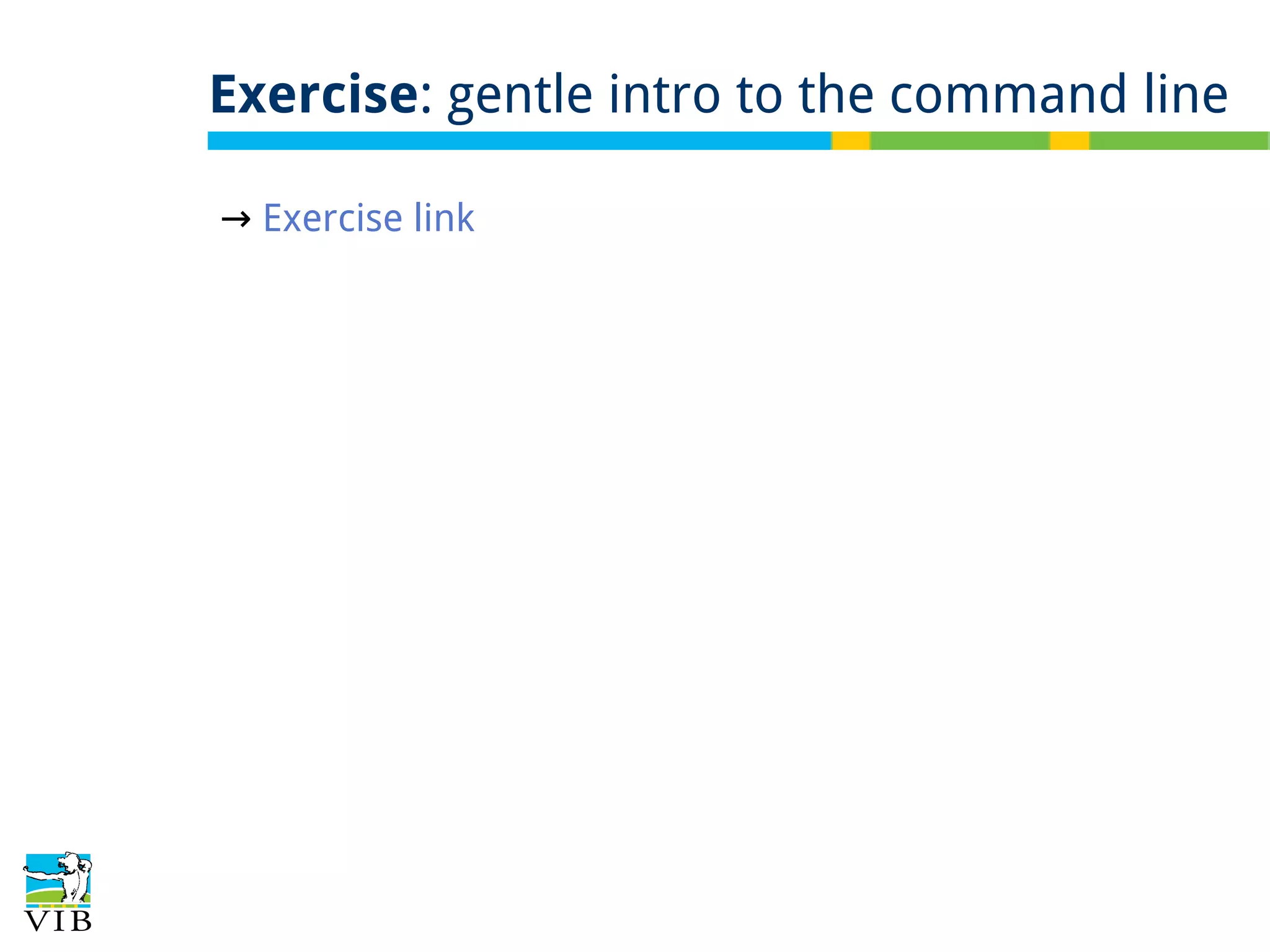 Exercise: gentle intro to the command line
→ Exercise link

 